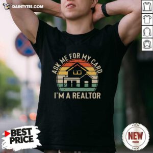 Ask Me For My Card Im A Realtor Vintage Shirt- Design By Daintytee.com