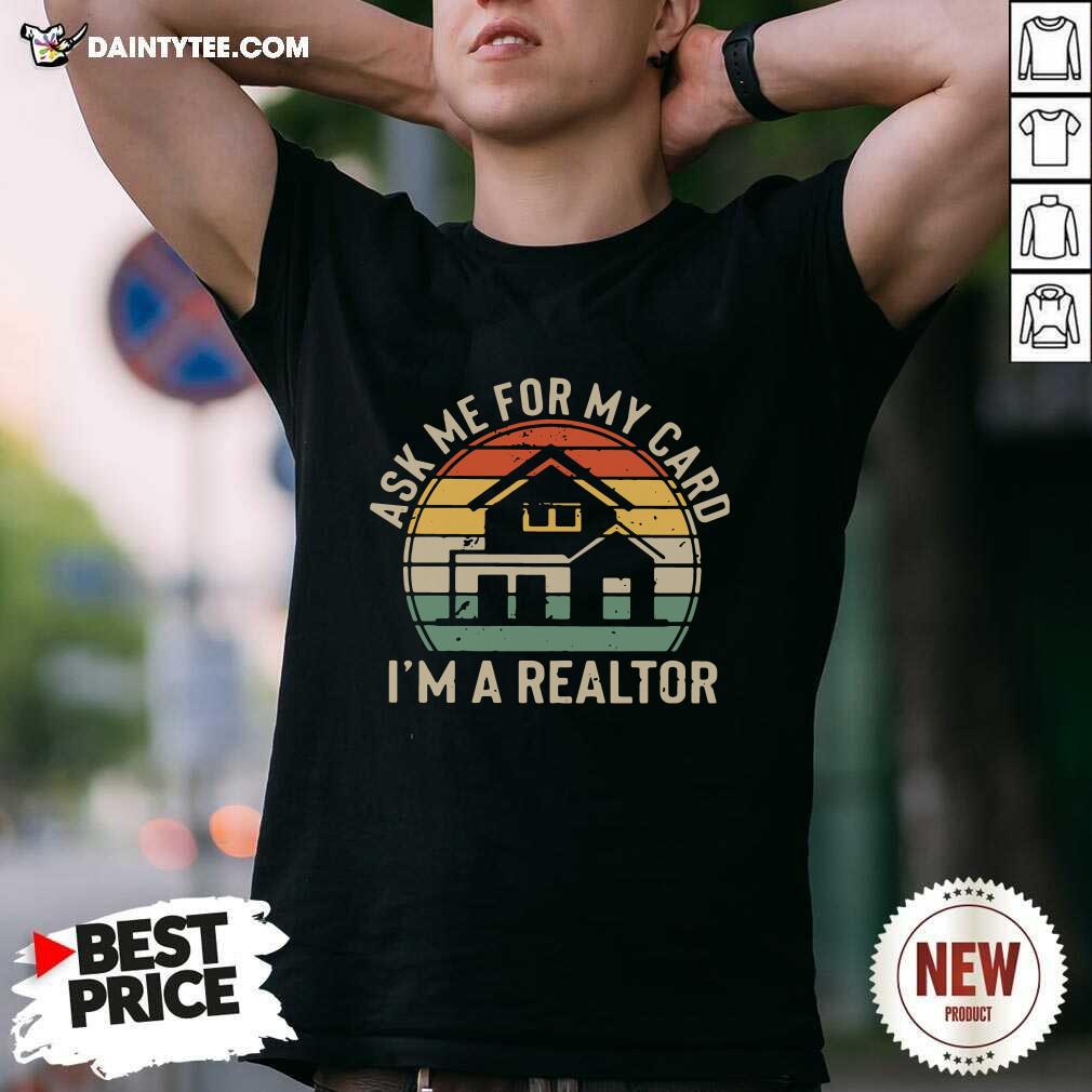 Ask Me For My Card Im A Realtor Vintage Shirt- Design By Daintytee.com