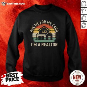 Ask Me For My Card Im A Realtor Vintage Sweatshirt- Design By Daintytee.com