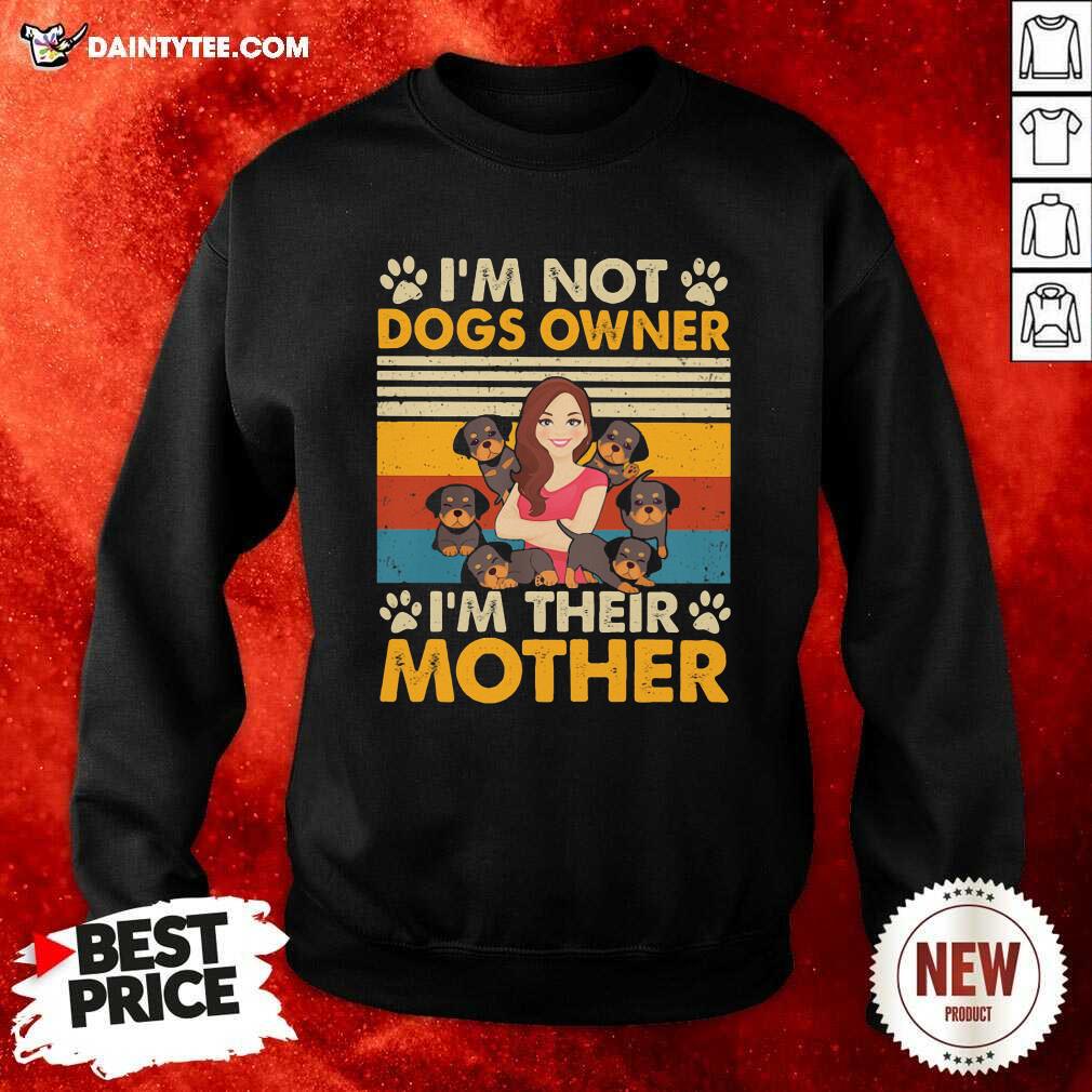 Im Not Dogs Owner Im Their Mother Vintage Sweatshirt Im Not Dogs Owner Im Their Mother Vintage Sweatshirt- Design By Daintytee.com