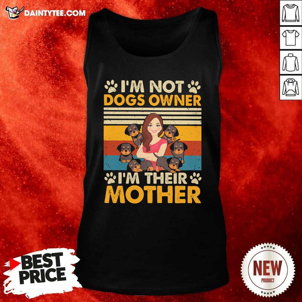 Im Not Dogs Owner Im Their Mother Vintage Tank Top Im Not Dogs Owner Im Their Mother Vintage Tank Top- Design By Daintytee.com