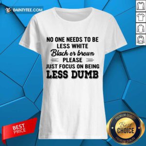 Awesome Less White Black Brown Less Dumb Ladies Tee