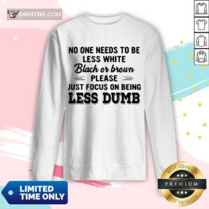 Awesome Less White Black Brown Less Dumb Long-sleeved