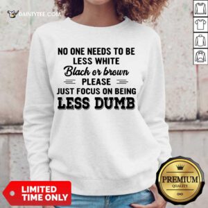 Awesome Less White Black Brown Less Dumb Sweater