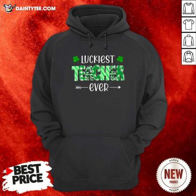 Luckiest Teacher Ever St Patrick’s Day Hoodie- Design By Daintytee.com