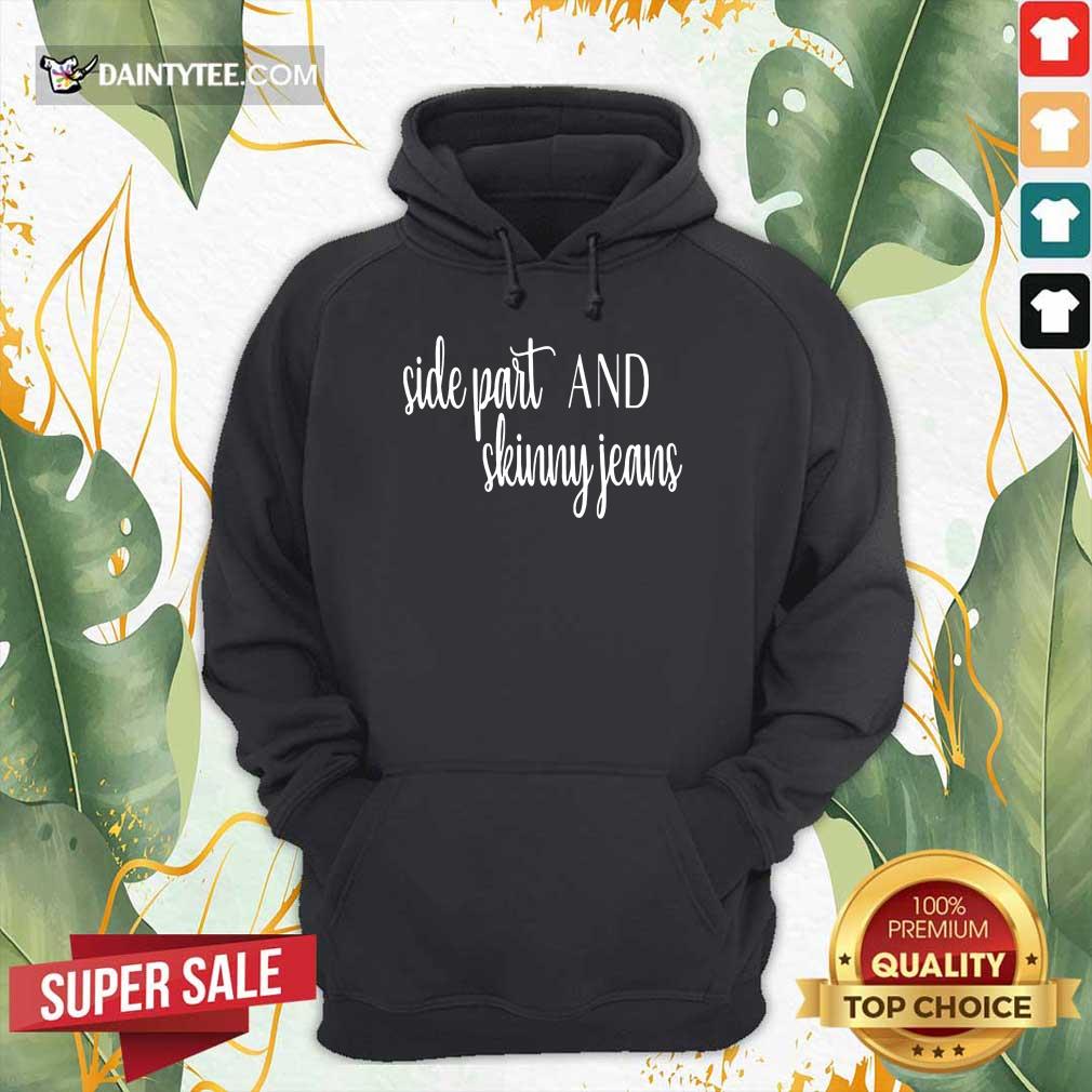 Awesome Side Part And Skinny Jeans Relaxed 2 Hoodie Awesome Side Part And Skinny Jeans Relaxed 2 Hoodie