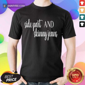 Awesome Side Part And Skinny Jeans Relaxed 2 Shirt