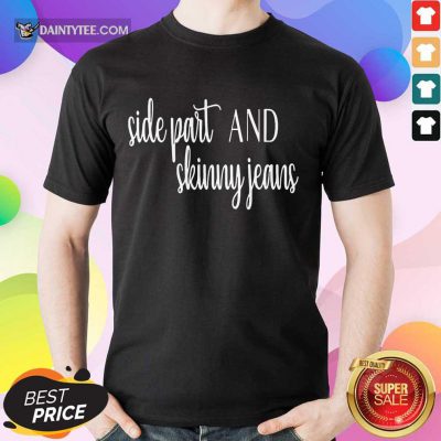 Awesome Side Part And Skinny Jeans Relaxed 2 Shirt