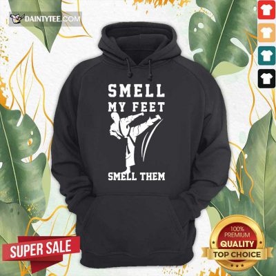 Awesome Smell My Feet Smell Them Taekwondo Hoodie