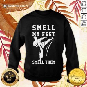 Awesome Smell My Feet Smell Them Taekwondo Sweater