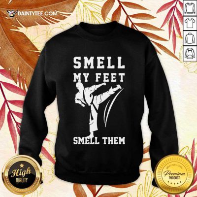 Awesome Smell My Feet Smell Them Taekwondo Sweater