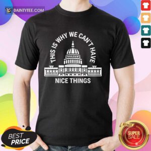 Awesome This Is Why We Cant Have Nice Things Shirt