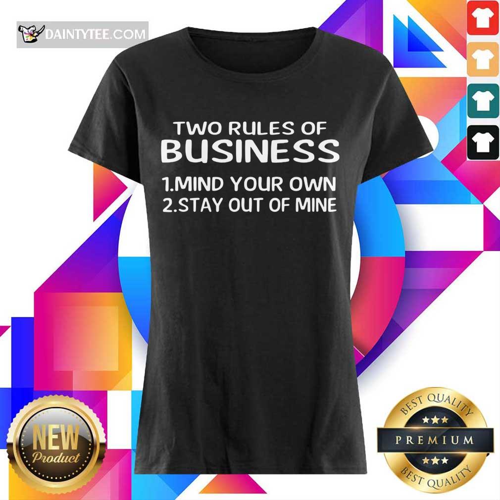 Awesome Two Rules Of Business Mind Your Own Stay Out Of Mine Ladies Tee Awesome Two Rules Of Business Mind Your Own Stay Out Of Mine Ladies Tee