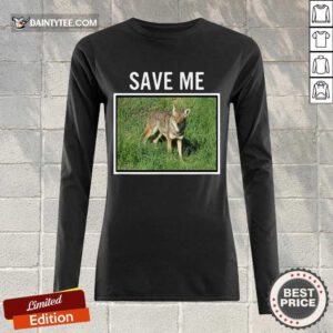 Funny Coyote Save Me Wild Dog San Diego California Long-sleeved