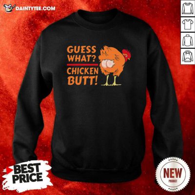 Guess What Chicken Butt Funny Joke Sweatshirt- Design By Daintytee.com