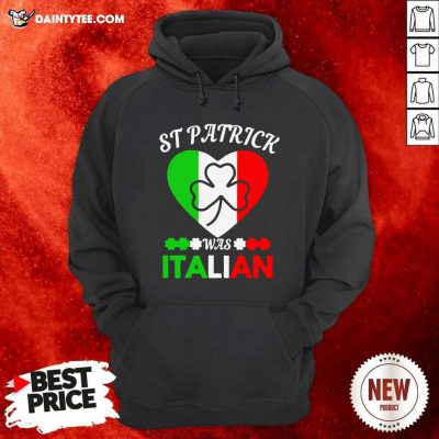 Heart St Patrick Was Italian Hoodie- Design By Daintytee.com