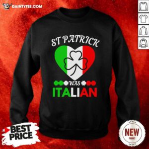 Heart St Patrick Was Italian Sweatshirt- Design By Daintytee.com