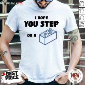 Funny I Hope You Step On A Lego Overjoyed Shirt