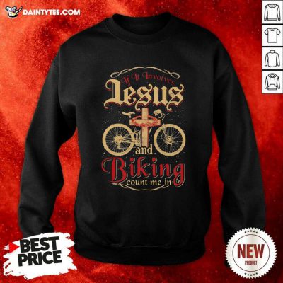 If It Invoives Lesus And Biking Count Me In Cross Jesus Sweatshirt- Design By Daintytee.com
