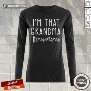 Funny Im That Grandma Sorry Not Sorry Surprised 89 Long-sleeved