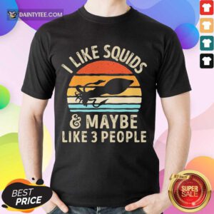 Funny Kraken I Like Squids And Maybe Like 3 People Shirt