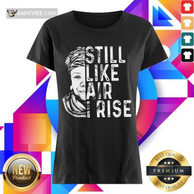 Funny Maya Angelou Still Like Air I Rise Terrific 456 Ladies Tee