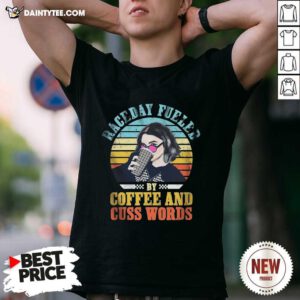 Raceday Fueled By Coffee And Cuss Words Vintage Shirt- Design By Daintytee.com