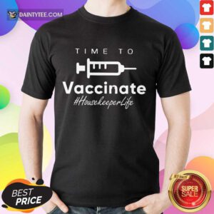 Funny Time To Vaccinate Housekeeper Life Shirt