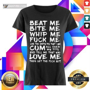 Good Beat Me Bite Me Whip Me Cum Love Me Ladies Tee