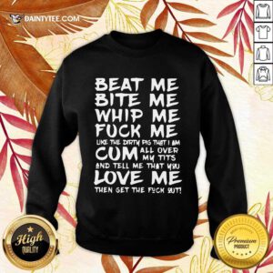 Good Beat Me Bite Me Whip Me Cum Love Me Sweater