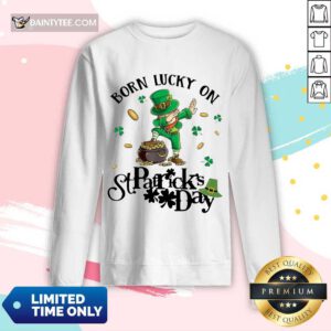 Good Born Lucky On St Patrick Day Birthday 123 Long-sleeved