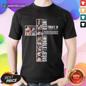 Good Cross All I Need Today Auburn Proud Jesus 56 Shirt