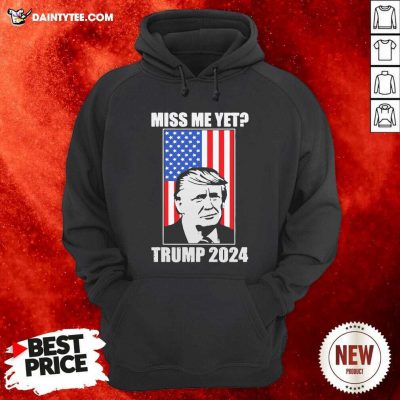 Miss Me Yet Trump 2024 USA American Flag Hoodie- Design By Daintytee.com
