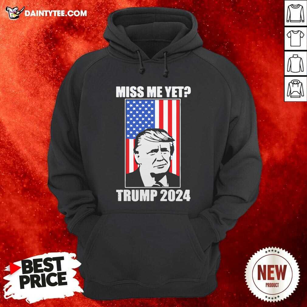 Miss Me Yet Trump 2024 USA American Flag Hoodie Miss Me Yet Trump 2024 USA American Flag Hoodie- Design By Daintytee.com