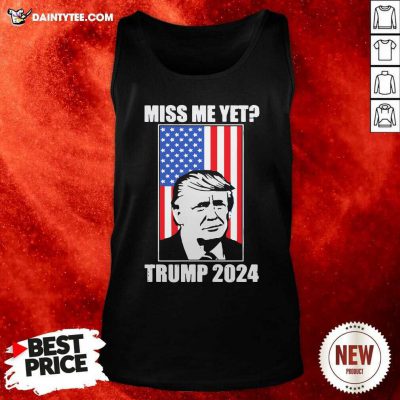Miss Me Yet Trump 2024 USA American Flag Tank Top- Design By Daintytee.com