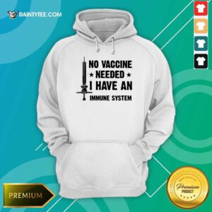 Good No Vaccine Needed I Have An Immune System Hoodie