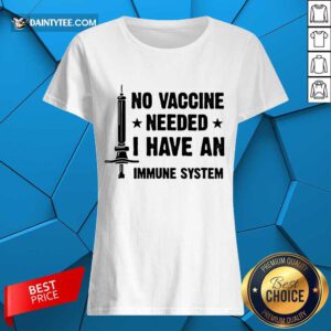 Good No Vaccine Needed I Have An Immune System Ladies Tee