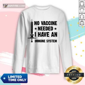 Good No Vaccine Needed I Have An Immune System Long-sleeved