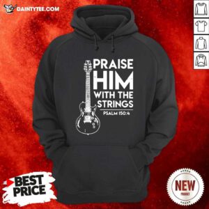 Praise Him With The Strings Psalm 150 4 Hoodie- Design By Daintytee.com