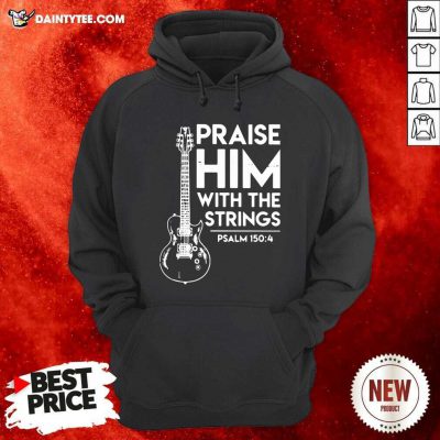 Praise Him With The Strings Psalm 150 4 Hoodie- Design By Daintytee.com