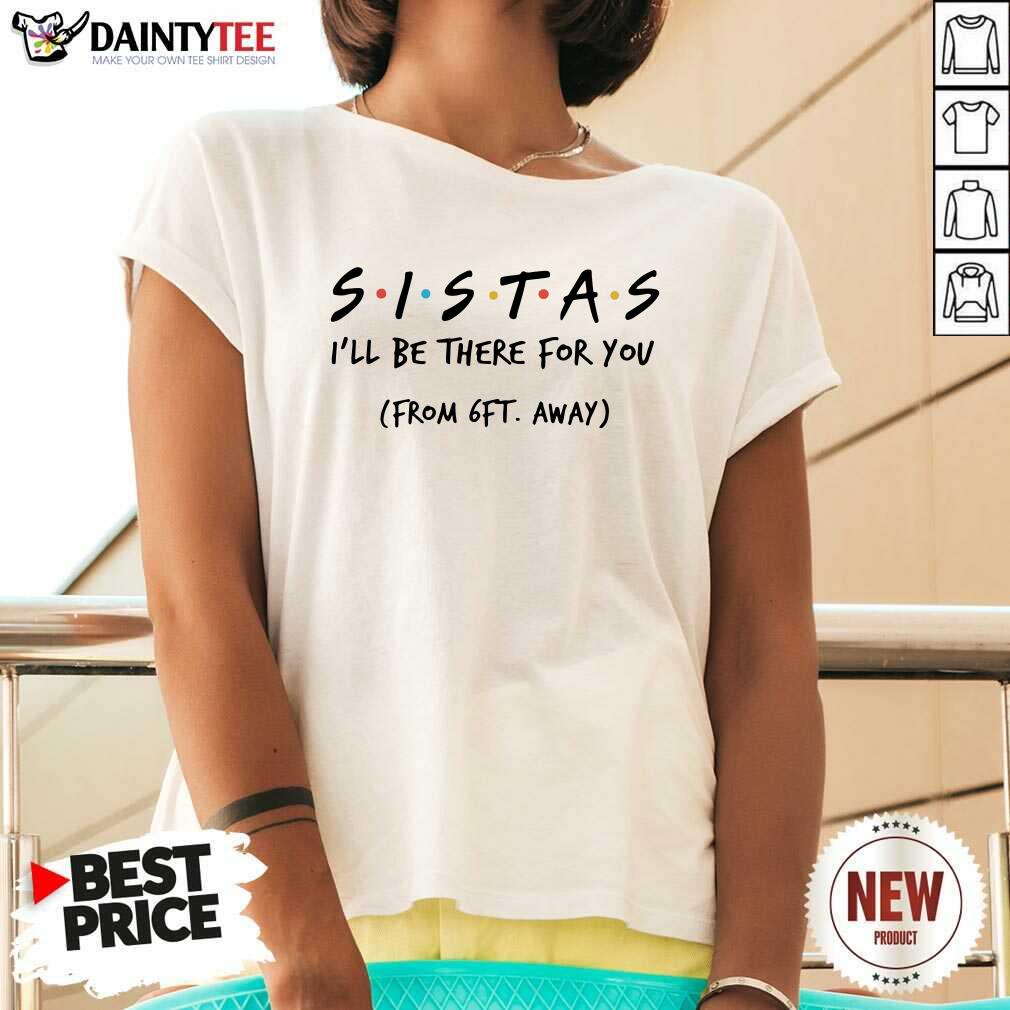 Sistas Ill There For You From 6ft Away V-neck Sistas Ill There For You From 6ft Away V-neck- Design By Daintytee.com