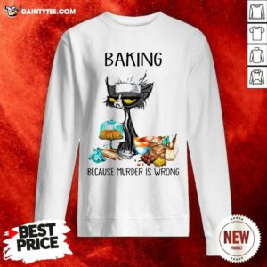 Black Cat Baking Because Murder Is Wrong Sweatshirt- Design By Daintytee.com