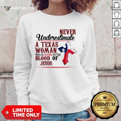 Happy Never Underestimate A Texas Woman Who Is Covered By The Blood Of Jesus Sweater