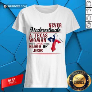 Happy Never Underestimate A Texas Woman Who Is Covered By The Blood Of Jesus Ladies Tee