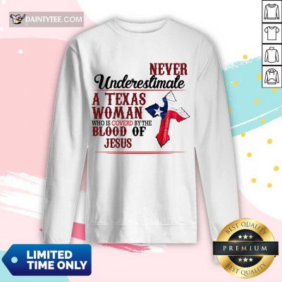 Happy Never Underestimate A Texas Woman Who Is Covered By The Blood Of Jesus Long-sleeved