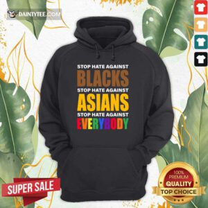 Happy Stop Hate Against Blacks Asian Everybody Hoodie