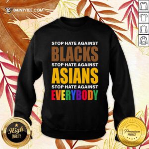 Happy Stop Hate Against Blacks Asian Everybody Sweater