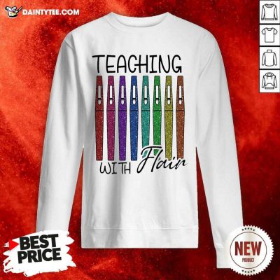Teaching With Flair Teacher Sweatshirt- Design By Daintytee.com