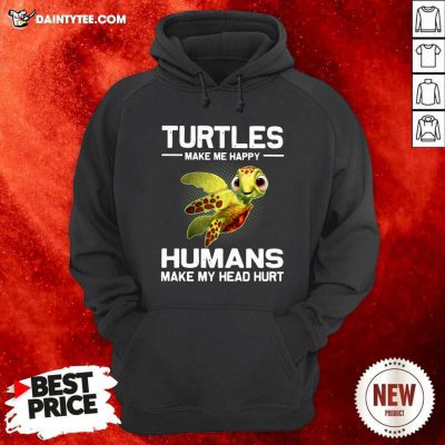 Turtles Make Me Happy Humans Make My Head Hurt Hoodie- Design By Daintytee.com