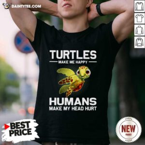 Turtles Make Me Happy Humans Make My Head Hurt Shirt- Design By Daintytee.com